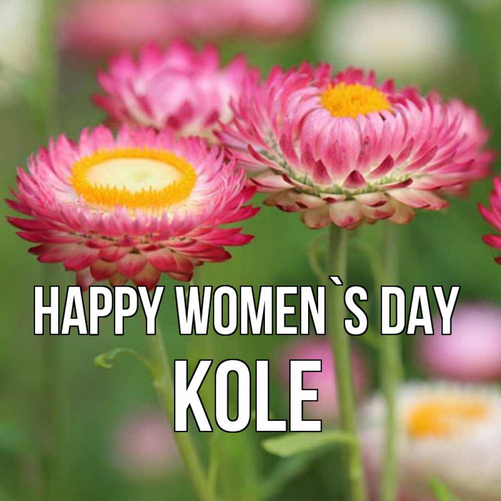 Greetings card с именем, Kole happy women`s day подарок на международный женский день Greetings with text for free download 